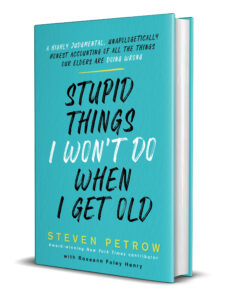 Book cover for Stupid Things I Won't Do When I Get Old by Steven Petrow